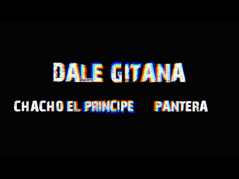 Dale Gitana - Chacho El Príncipe, Pantera