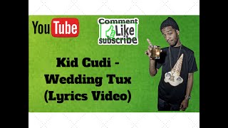 Kid Cudi - Wedding Tux (Lyrics Video)