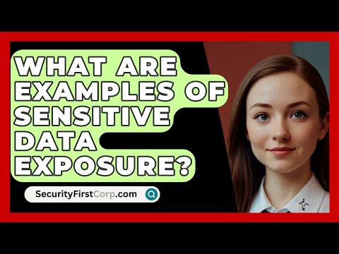What Are Examples Of Sensitive Data Exposure? - SecurityFirstCorp.com