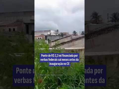 Ponte de R$ 2,3 mi financiada por verbas federais cai meses antes da inauguração no Ceará