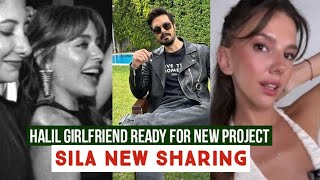 Halil Ibrahim Ceyhan Girlfriend Ready for New Project !Sila Turkoglu New Sharing