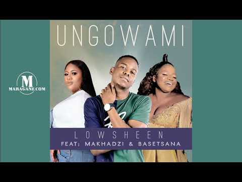 Lowsheen - Ungowami feat Makhadzi & Basetsana - {Official Audio}