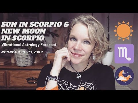 Vibrational Astrology Forecast October 21-27, 2019 - New Moon in Scorpio, Scorpio Sun