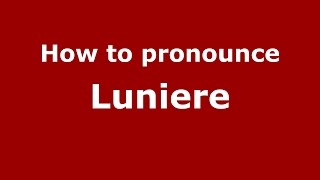 How to pronounce Luniere