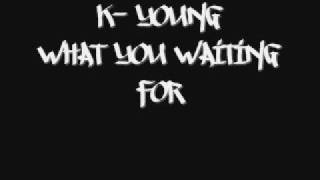 K Young - What You Waiting For