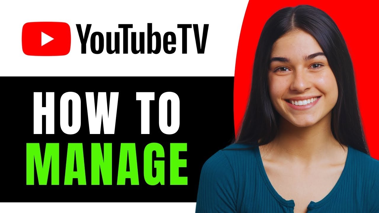 How to Manage Your YouTube TV Account - Full Guide