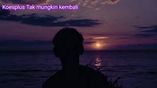 Download lagu Tak mungkin kembali II Koesplus mp3