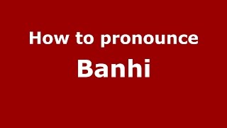 How to pronounce Banhi