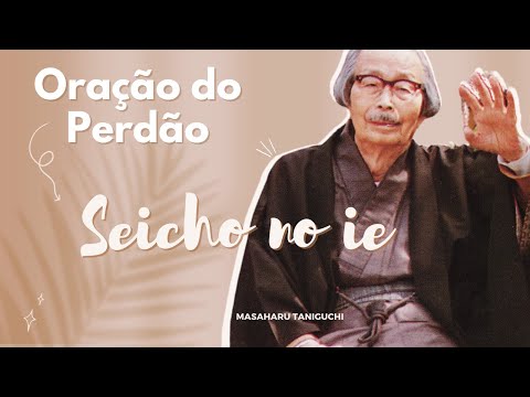 SEICHO NO IE | PRAYER OF FORGIVENESS | Forgiving is a Choice, Free Yourself!