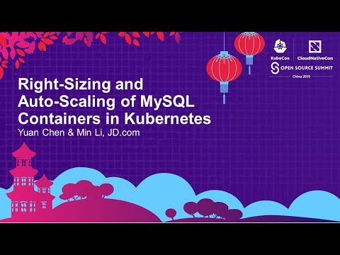 Right-Sizing and Auto-Scaling of MySQL Containers in Kubernetes - Yuan Chen & Min Li, JD.com