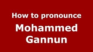 How to pronounce Mohammed Gannun