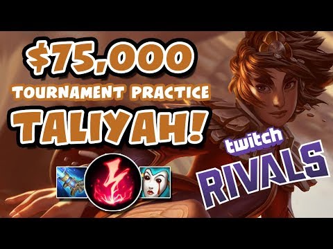 TWITCH RIVALS PRACTICE ON TALIYAH! $75,000 TOURNAMENT | League of Legends