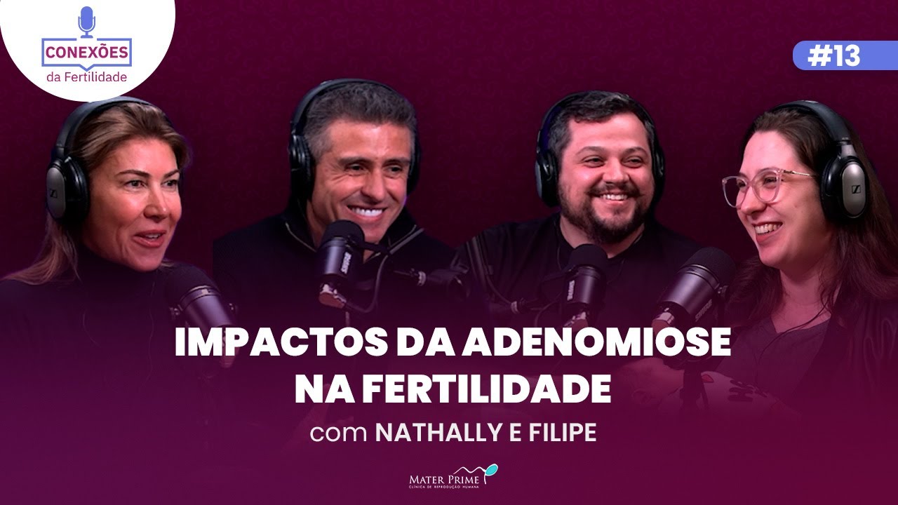 Impactos da adenomiose na fertilidade com Nathally e Filipe | Conexões da Fertilidade 13