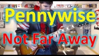 Pennywise - Not Far Away (Guitar Tab + Cover)