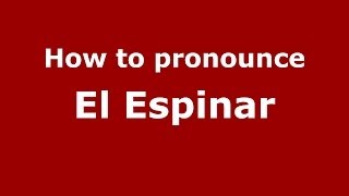 How to pronounce El Espinar