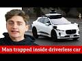 He Got Trapped In A Self Driving Car