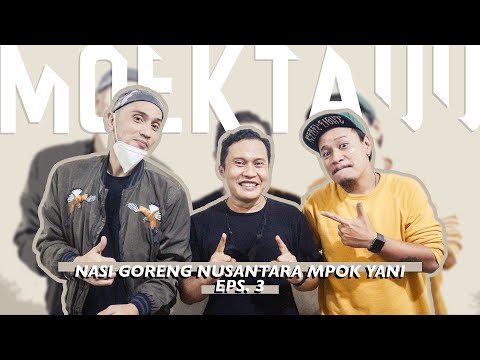 MOEKTAUU EPS. 3 - NASI GORENG NUUSANTARA MPOK YANI
