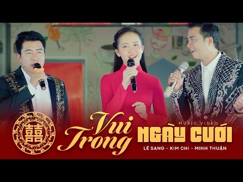 Vui Trong Ngày Cưới - Lê Sang, Kim Chi, Minh Thuận | Song Ca Mới Đét 2022