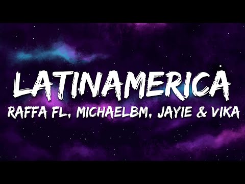 Raffa Fl, MichaelBM & Jayie, Vika - Latinamerica (Lyrics/Letra)