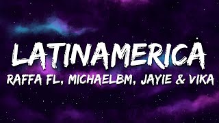 Raffa Fl, MichaelBM &amp; Jayie, Vika - Latinamerica (Lyrics/Letra)