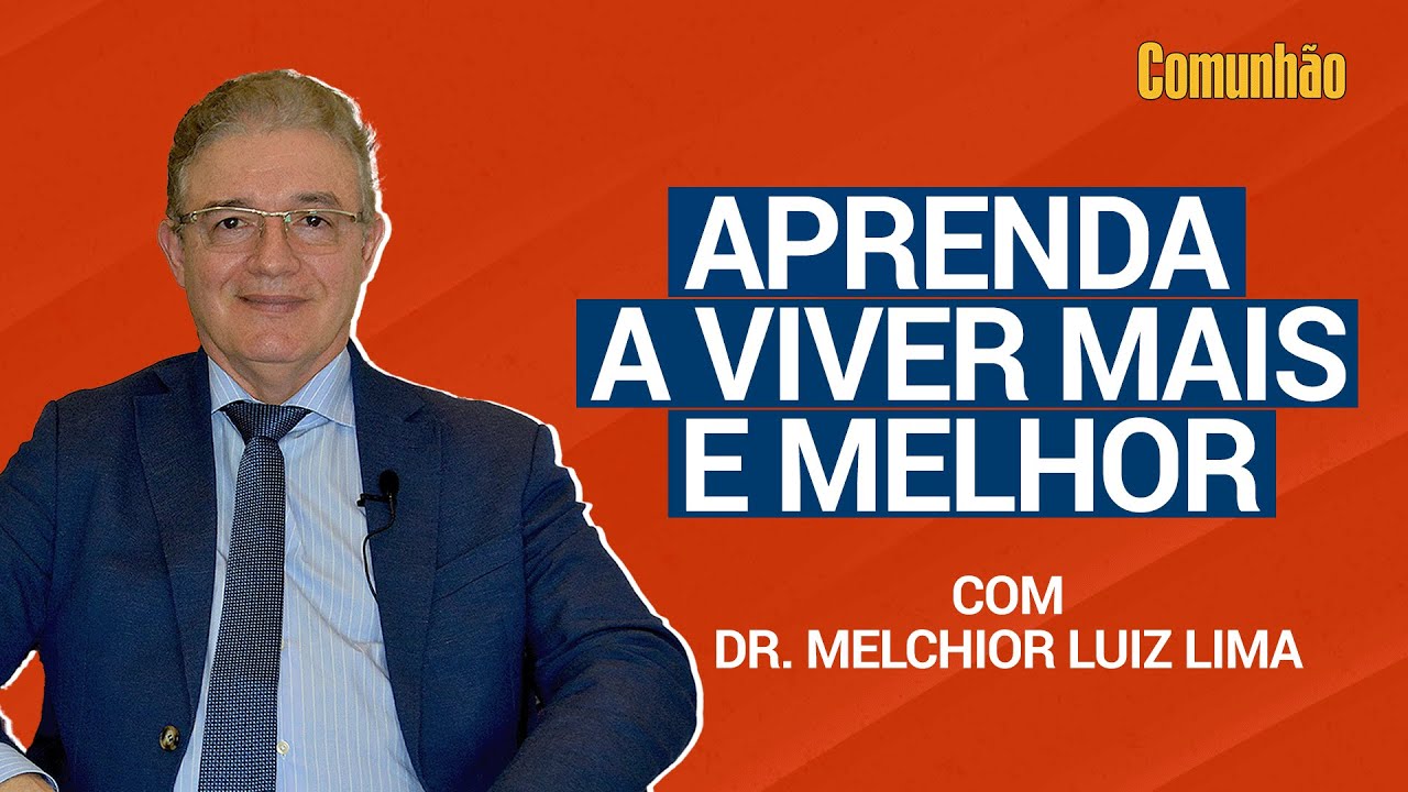 Comunhão Entrevista - Aprenda a viver mais e melhor - com Dr. Melchior Luiz Lima