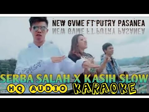 SERBA SALAH x KASIH SLOW - NEW GVME FT PUTRY PASANEA (HQ AUDIO KARAOKE)
