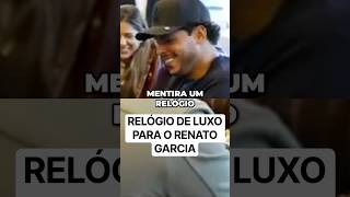 Dei um relógio para o Renato Garcia