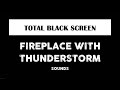 Fireplace Burning & Thunderstorm Sounds for Sleeping Black Screen | Rain & Thunder Dark Screen