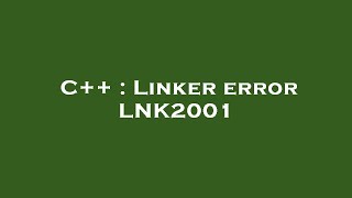 C++ : Linker error LNK2001