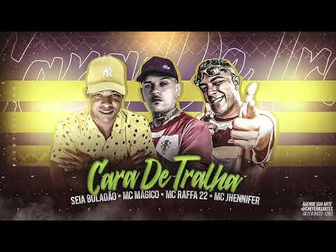 SEIA BOLADÃO, MC MAGICO, MC RAFFA 22 & MC JHENNIFER - CARA DE TRALHA