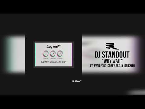 DJ Standout - Why Wait ft  Evan Ford, Corey Ard, & Jon Keith (Official Audio)