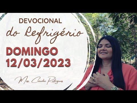 12/03/23 Devocional do Refrigério - reflexão e oração de hoje - Missionária Cláudia Rodrigues.
