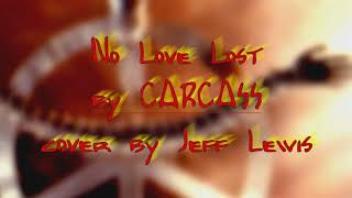 No Love Lost by Carcass - cover by Jeff Lewis