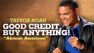 Good Credit, Buy Anything! - Trevor Noah - (African American)