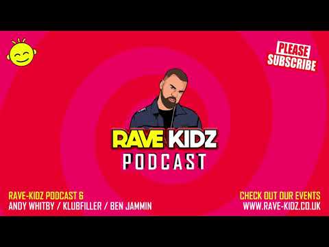 RAVE KIDZ PODCAST VOL 6 WITH ANDY WHITBY, KLUBFILLER & BEN JAMMIN