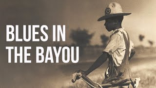 Blues in the Bayou  -  Down in Louisiana