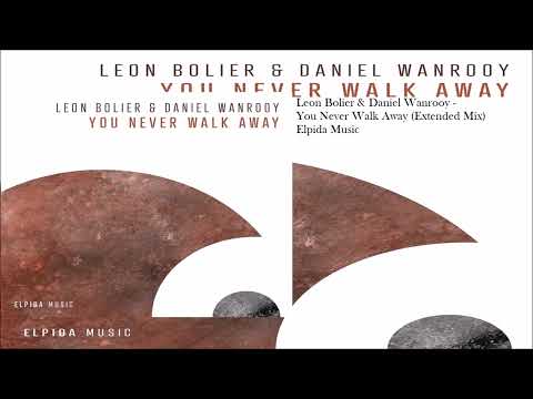 Leon Bolier & Daniel Wanrooy - You Never Walk Away (Extended Mix)