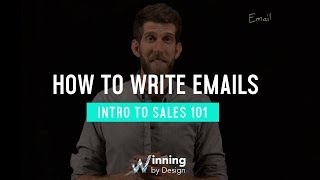 How To Write the Perfect Email | Intro To Sales 101 | Winning By Design