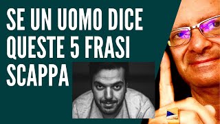 Se un Uomo Dice Queste 5 Frasi DEVI SCAPPARE IMMEDIATAMENTE