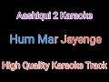 Hum Mar Jayenge karaoke |Mere Yaara Tere Gham Agar Payenge aashique 2 karaoke track