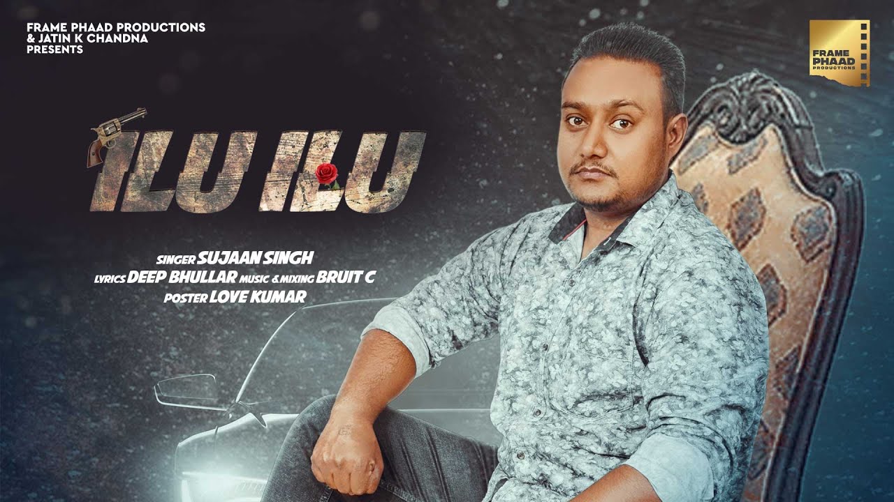 Ilu Ilu Lyrics | Frame Phaad Productions | Sujaan Singh