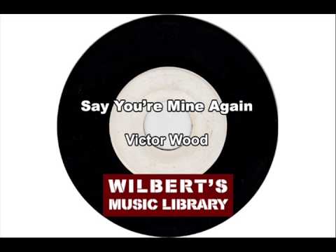 SAY YOU'RE MINE AGAIN - Victor Wood
