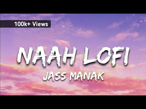 Jass Manak - Naah Lofi Lyrical (Slowed + Reverb)