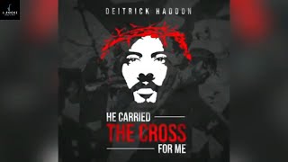 DEITRICK HADDON - HE CARRIED THE CROSS FOR ME ( THE MUSIC VIDEO)