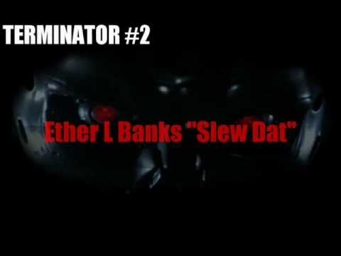 Slew Dat (Terminator 2) ft Ether L Banks, Omekka (Famsquadilliana) & MC Crazy D