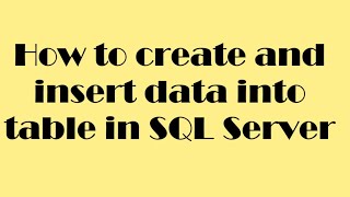 How to create and insert data into table in SQL Server