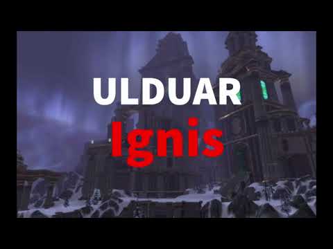 Ulduar: Ignis Guide - Tips - PTR Footage Raid Lead Main Tank PoV