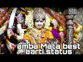 Adhya Shakti Maa Bhavani Re Amba Song Status Video Best Amba Mata Status Navratri Special Status