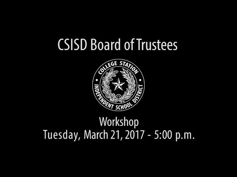 CSISD Board Meeting 3/21/17 - Workshop