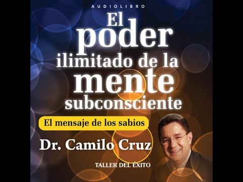 El poder ilimitado de la mente subconsciente (audiolibro) de Dr. Camilo Cruz